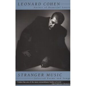 Stranger Music: Selected Poems and Songs -- Leonard Cohen
